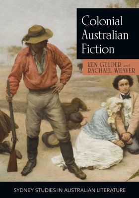 Colonial Australian Fiction: Character Types, Social Formations and the Colonial Economy (Sydney Studies in Australian Literature)