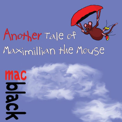 Another Tale of Maximillian the Mouse (2) (A Maximillian Mouse Story)