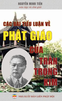 Các bài ti?u lu?n v? Ph?t giáo c?a L? Th?n Tr?n Tr?ng Kim: Suu t?p và chú gi?i (Vietnamese Edition)