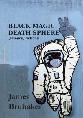 Black Magic Death Sphere: (Science) Fictions (Kilgore Trout)