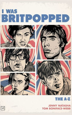 I Was Britpopped: The A-Z of Britpop