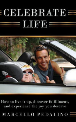 Celebrate Life: How to live it up, discover fulfillment, and experience the joy you deserve