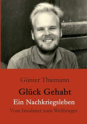 Glück gehabt Ein Nachkriegsleben: Vom Insulaner zum Weltbürger (German Edition)