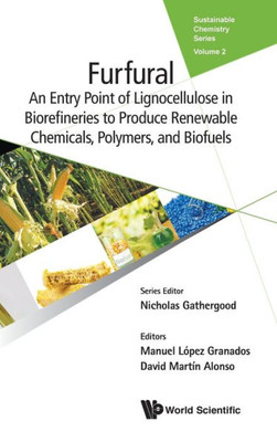 Furfural: An Entry Point Of Lignocellulosic Biomass To Renewable Chemicals, Polymers, And Biofuels (Sustainable Chemistry Series)