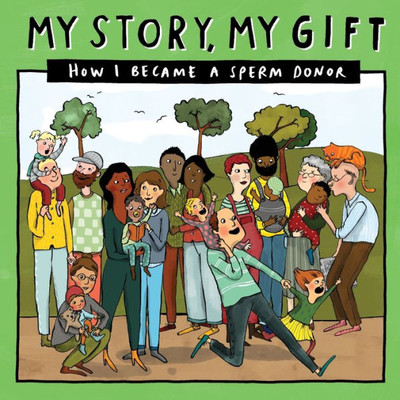 025 MY STORY, MY GIFT: HOW I BECAME A SPERM DONOR (025) (025 Spermdonor/Unknownfamilies)