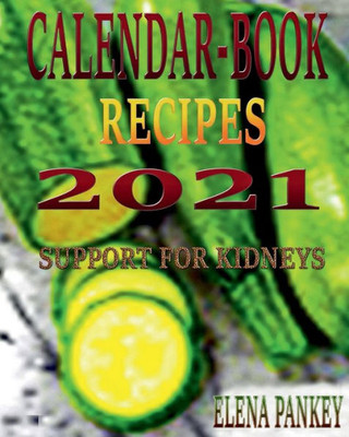 Calendar-Book 2021. Recipes Support for Kidneys