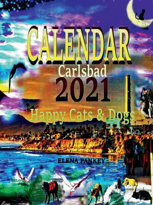 CALENDAR 2021. Carlsbad Happy Cats & Dogs