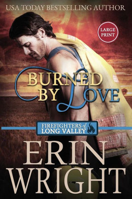 Burned by Love: A Fireman Western Romance Novel (Firefighters of Long Valley Romance - Large Print)