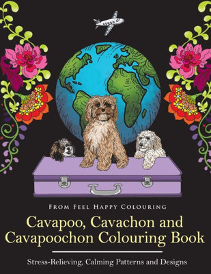 Cavapoo, Cavachon and Cavapoochon Colouring Book: Fun Cavapoo, Cavachon and Cavapoochon Coloring Book for Adults and Kids 10+