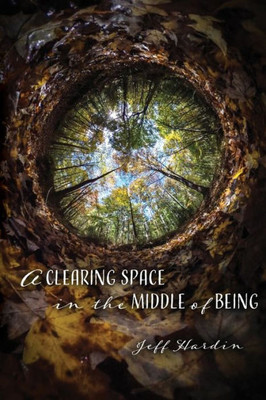 A Clearing Space in the Middle of Being