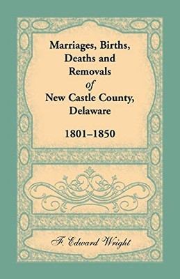 Marriages, Births, Deaths and Removals of New Castle County, Delaware 1801-1850