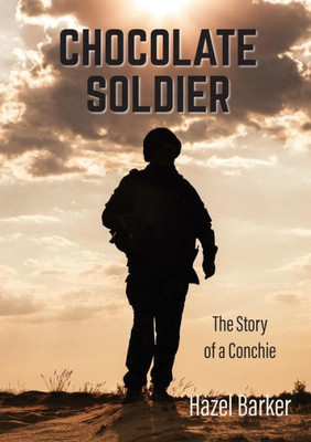 Chocolate Soldier: The Story of a Conchie