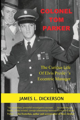 Colonel Tom Parker: : The Curious Life of Elvis Presley's Eccentric Manager