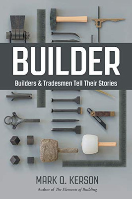 BUILDER: Builders & Tradesmen Tell Their Stories