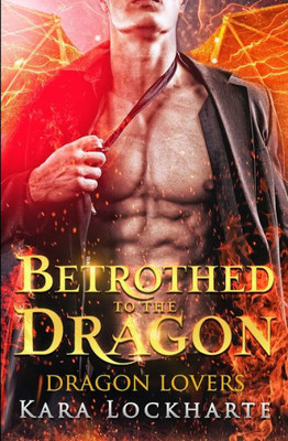 Betrothed to the Dragon: Lick of Fire (Dragon Lovers)