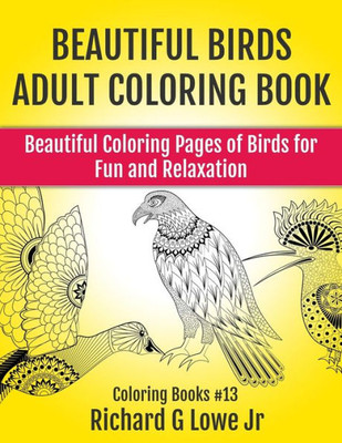 Beautiful Birds Adult Coloring Book: Beautiful Coloring Pages of Birds for Fun and Relaxation (Coloring Books)