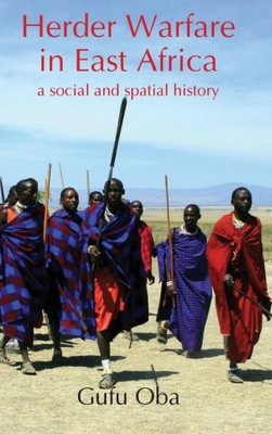 Herder Warfare in East Africa: A Social and Spatial History