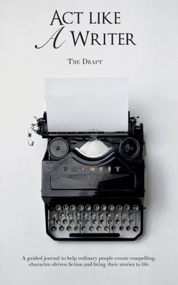 Act Like a Writer: The Draft : A Companion Journal for Writers