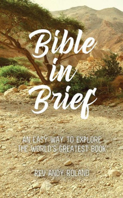 Bible in Brief: An easy way to enjoy the greatest book ever written