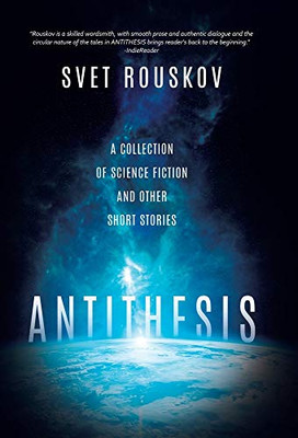 Antithesis: A Collection of Science Fiction and Other Short Stories - Hardcover