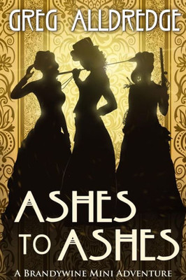 Ashes to Ashes: A Slaughter Sisters Adventure #3 (Brandywine Mini Adventure)