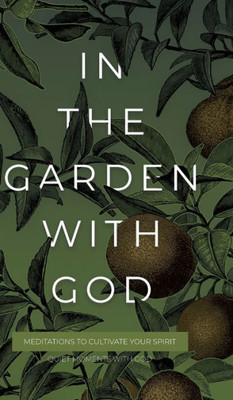 In the Garden with God: Meditations to Cultivate Your Spirit (Quiet Moments with God)