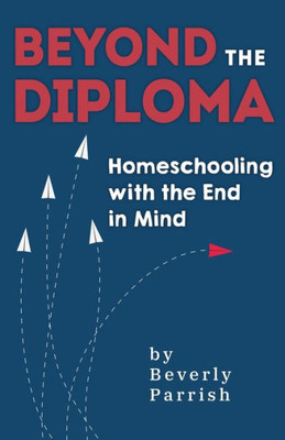 Beyond the Diploma: Homeschooling with the End in Mind