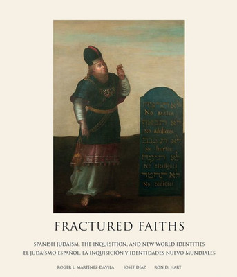 Fractured Faiths / Las fes fracturadas: Spanish Judaism, the Inquisition, and New World Identities / El judaísmo español, la Inquisición y identidades ... (English, English and Spanish Edition)