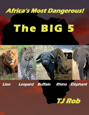 Africa's Most Dangerous - The Big 5: (Age 5 - 8) (Amazing Animal Facts)