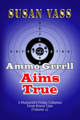 Ammo Grrrll Aims True: A Humorist's Friday Columns For Powerline (Volume 2) (Ammo Grrrll Never Misses)