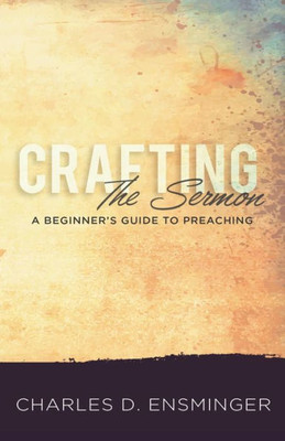 Crafting the Sermon: A Beginner's Guide to Preaching