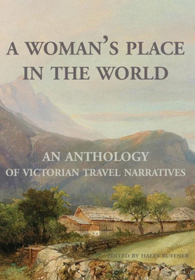 A Woman's Place in the World: An Anthology of Victorian Travel Narratives