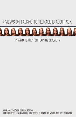 4 Views on Talking to Teenagers about Sex: Pragmatic Help for Teaching Sexuality