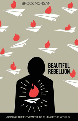Beautiful Rebellion: Joining the Movement to Change the World