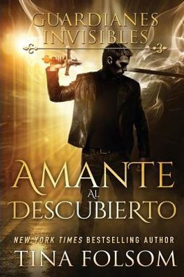 Amante al Descubierto (Guardianes Invisibles) (Spanish Edition)