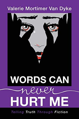 Words Can Never Hurt Me: Telling Truth Through Fiction - Paperback