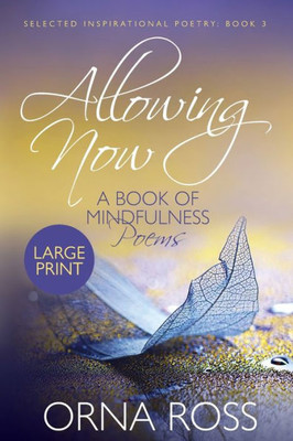 Allowing Now: A Book of Mindfulness Poetry (Selected Inspirational Poems)