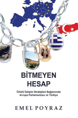 Bitmeyen Hesap: Ortulu Iletisim Stratejileri Baglaminda Avrupa Parlamentosu Ve Turkiye (Turkish Edition)