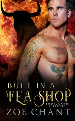 Bull in a Tea Shop (Bodyguard Shifters)