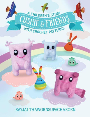 Cushie and Friends: a children's story with crochet patterns (Sayjai's Amigurumi Crochet Patterns)