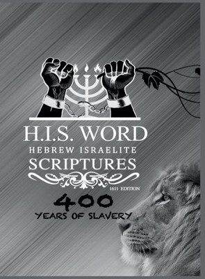 H. I. S. Word Hebrew Israelite Scriptures-Silver Edition : 400 Years of Slavery Special Edition