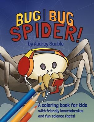 Bug, Bug, Spider: A Coloring Book for Kids (Science Critters)