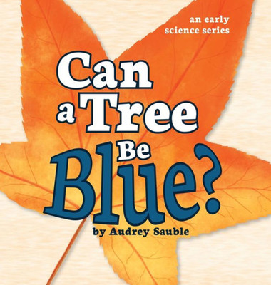 Can a Tree Be Blue? (An Early Science Series) (Early Science Questions)