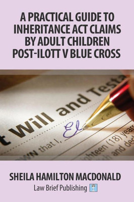 A Practical Guide to Inheritance Act Claims by Adult Children: A Practical Guide to Inheritance Act Claims by Adult Children Post-Ilott v Blue Cross