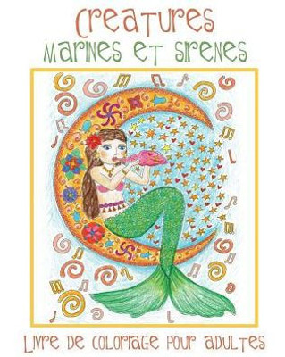 Creatures Marines et Sirenes: Livre de Coloriage pour Adultes avec des Sirènes Toutes Mignonnes et des Animaux Aquatiques (Poissons, Dauphins, Requins, etc.) à Colorier