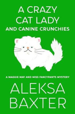 A Crazy Cat Lady and Canine Crunchies (2) (A Maggie May and Miss Fancypants Mystery)