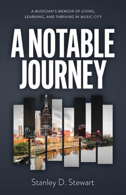 A Notable Journey: A Musician's Memoir of Living, Learning, and Thriving in Music City