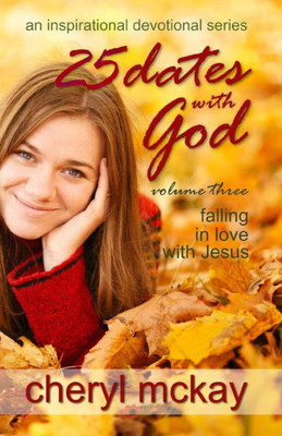 25 Dates With God - Volume Three: Falling in Love With Jesus (An Inspirational Devotional Series)