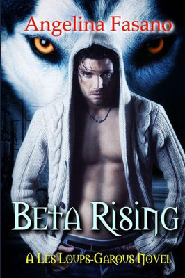 Beta Rising: A Les Loups-Garous Novel