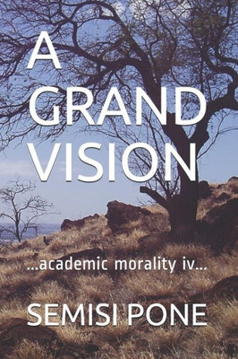 A GRAND VISION: ...academic morality iv...